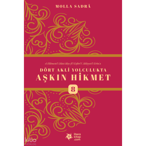 Dört Akli Yolculukta Aşkın Hikmet 8 ;Esfârü’l Erba‘a