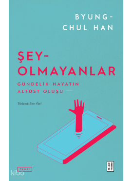 Şey-Olmayanlar;Gündelik Hayatın Altüst Oluşu