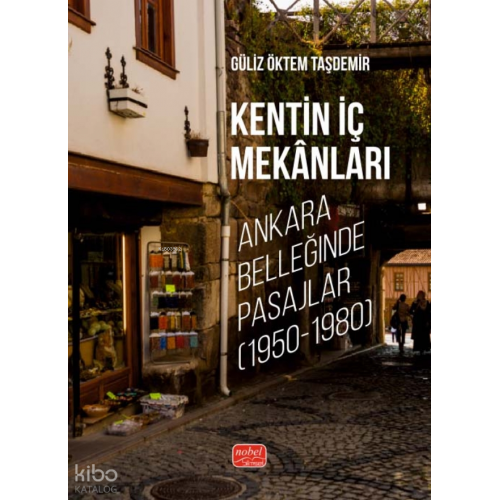 Kentin İç Mekanları ;Ankara Belleğinde Pasajlar (1950-1980)