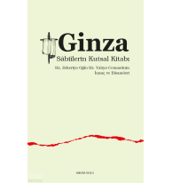 Ginza -  Sâbiîlerin Kutsal Kitabı ;Hz. Zekeriya Oğlu Hz. Yahya Cemaatinin  İnanç ve Efsaneleri