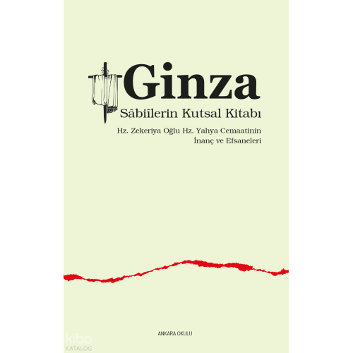 Ginza -  Sâbiîlerin Kutsal Kitabı ;Hz. Zekeriya Oğlu Hz. Yahya Cemaatinin  İnanç ve Efsaneleri