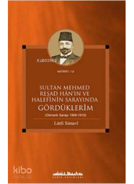 Sultan Mehmed Reşad Han'ın ve Halefinin Sarayında Gördüklerim (Osmanlı Sarayı 1909-1919)