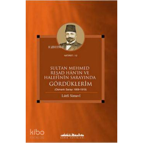 Sultan Mehmed Reşad Han'ın ve Halefinin Sarayında Gördüklerim (Osmanlı Sarayı 1909-1919)