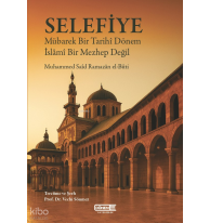 Selefiye;Mübarek Bir Tarihî Dönem, İslâmî Bir Mezhep Değil