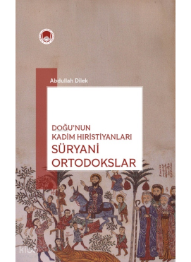 Doğu'nun Kadim Hıristiyanları: Süryani Ortadoksları