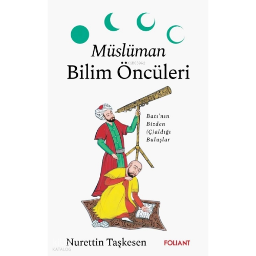 Müslüman Bilim  Öncüleri;Batı’nın Bizden (Ç)aldığı  Buluşlar