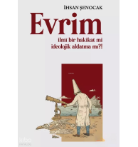 Evrim -  İlmi Bir Hakikat mi İdeolojik Aldatma mı?!