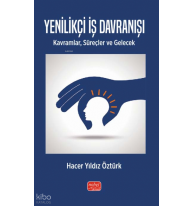 Yenilikçi İş Davranışı -  - Kavramlar, Süreçler ve Gelecek
