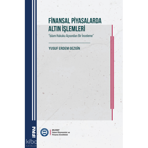 Finansal Piyasalarda Altın İşlemleri ; İslam Hukuku Açısından Bir İnceleme