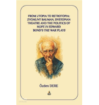 From Utopia to Retrotopia: Zygmunt Bauman, Dystopian Theatre and the Politics of Hope in Edward Bond’s the War Plays