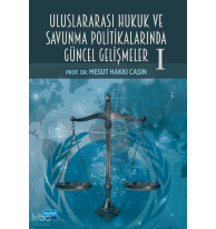 Uluslararası Hukuk ve Savunma Politikalarında Güncel Gelişmeler -I-