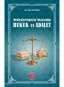 Medeniyetimizin İnşasında Hukuk ve Adalet