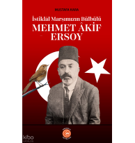Mehmet Âkif Ersoy;İstiklâl Marşımızın Bülbülü