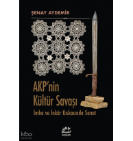 Akp'nin Kültür Savaşı; İmha ve İnkâr Kıskacında Sanat