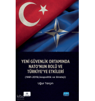 Yeni Güvenlik Ortamında NATO’nun Rolü ve Türkiye’ye Etkileri ;1991-2019 Jeopolitik ve Strateji