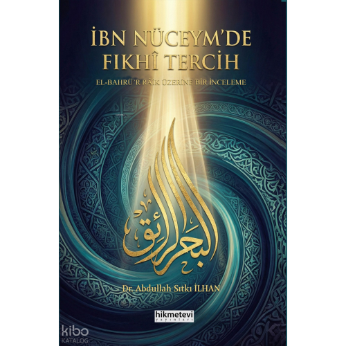 İbn Nüceym'de Fıkhi Tercih -El Bahrü'r Raik Üzerine Bir İnceleme