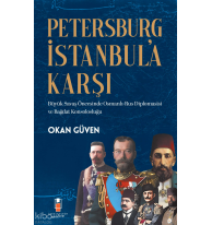 Petersburg İstanbul’a Karşı  ;Büyük Savaş Öncesinde Osmanlı-Rus Diplomasisi ve Bağdat Konsolosluğu