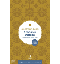 Din-Siyaset İlişkisi-3: Abbâsiler Dönemi;Dinin Hayatından Hayatın Dinine