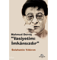 Mahmud Derviş “Vasiyetim: İmkansızdır”