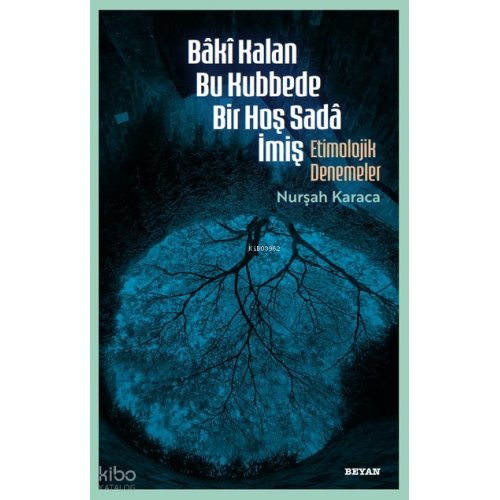 Bâkî Kalan Bu Kubbede Bir Hoş Sadâ İmiş;Etimolojik Denemeler