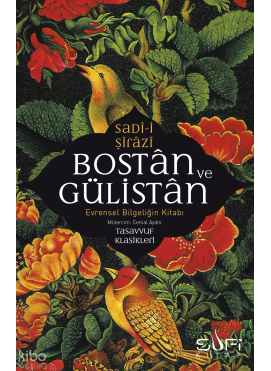 Bostan ve Gülistan & Evrensel Bilgeliğin Kitabı