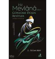 Hz. Mevlânâ’dan Gönlüme Düşen Beyitler;Mesnevi Okumaları