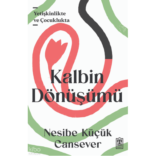 Kalbin Dönüşümü;Yetişkinlikte ve Çocuklukta