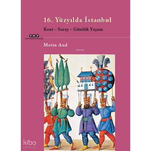 16. Yüzyılda İstanbul; Kent, Saray, Günlük Yaşam