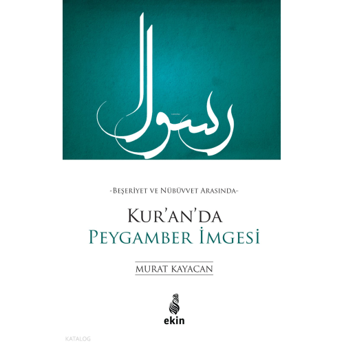 Beşeriyet ve Nübüvvet Arasında Kur’an’da Peygamber İmgesi