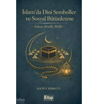 İslam’da Dini Semboller ve Sosyal Bütünleşme;Anlam, Kimlik, Birlik