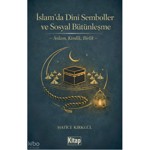 İslam’da Dini Semboller ve Sosyal Bütünleşme;Anlam, Kimlik, Birlik