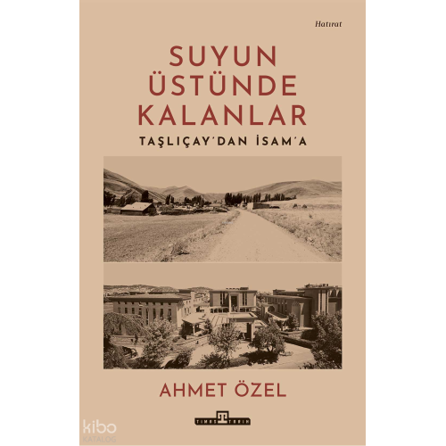 Suyun Üstünde Kalanlar;Taşlıçay'dan İsam'a
