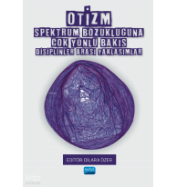 Otizm Spektrum Bozukluğuna Çok Yönlü Bakış;Disiplinler Arası Yaklaşımlar