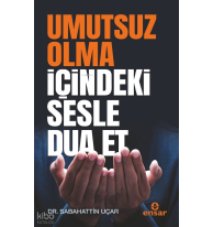 Umutsuz Olma İçindeki Sesle Dua Et