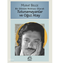 Bir Dönüm Noktası Olarak Tutunamayanlar ve Oğuz Atay