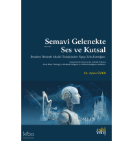 Semavi Gelenekte Ses ve Kutsal;İbrahimi Dinlerde Musiki Teolojisinden Yapay Zeka Estetiğine