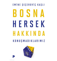 Bosna Hersek Hakkında Konuşmadıklarımız
