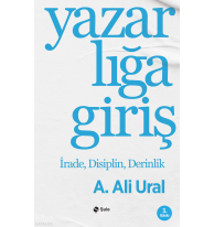 Yazarlığa Giriş;İrade, Disiplin, Derinlik