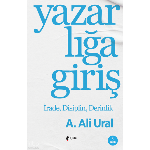 Yazarlığa Giriş;İrade, Disiplin, Derinlik