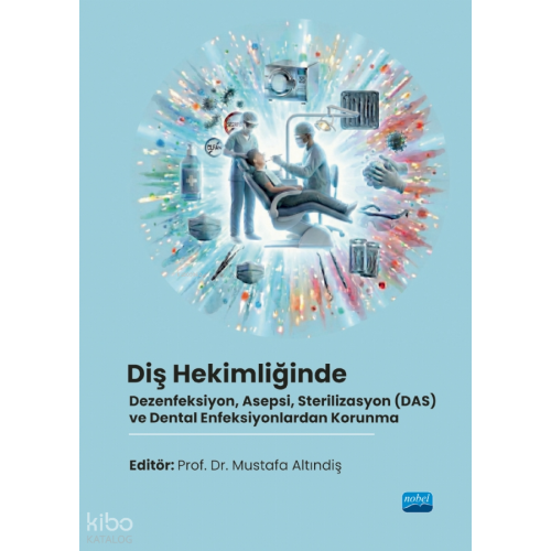 Diş Hekimliğinde Dezenfeksiyon, Asepsi, Sterilizasyon (DAS) ve Dental Enfeksiyonlardan Korunma