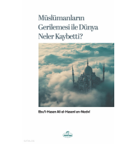Müslümanların Gerilemesi ile Dünya Neler Kaybetti?