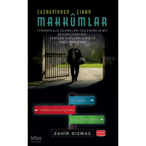 Cezaevinden Çıkan Mahkûmlar;Yeniden Suç İşlemeleri Önlenebilir Mi? - Rehabilitasyon, Yeniden Topluma Giriş Ve Suçu Terk Etme