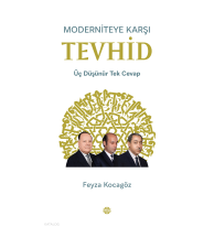 Moderniteye Karşı Tevhid;Üç Düşünür Tek Cevap