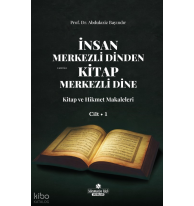 İnsan Merkezli Dinden Kitap Merkezli Dine;Kitap ve Hikmet Makaleler Cilt-1