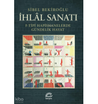 İhlâl Sanatı;F-Tipi Hapishanelerde Gündelik Hayat