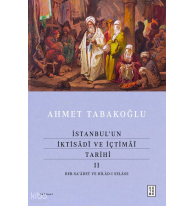 İstanbul’un İktisâdî ve İçtimâî Tarihi - II (Ciltli); Der-sa’âdet ve Bilâd-ı Selâse