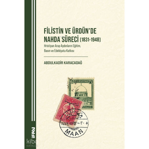 Filistin ve Ürdün’de Nahda Süreci (1831-1948);Hristiyan Arap Aydınların Eğitim, Basın ve Edebiyata Katkısı