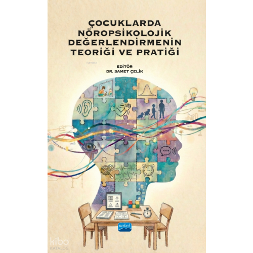 Çocuklarda Nöropsikolojik Değerlendirmenin Teoriği ve Pratiği