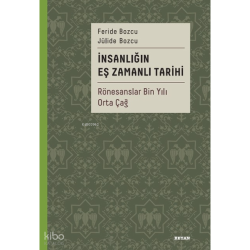İnsanlığın Eş Zamanlı Tarihi 2;Rönesanslar Bin Yılı Orta Çağ