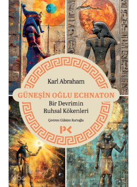 Güneşin Oğlu Echnaton; Bir Devrimin Ruhsal Kökenleri